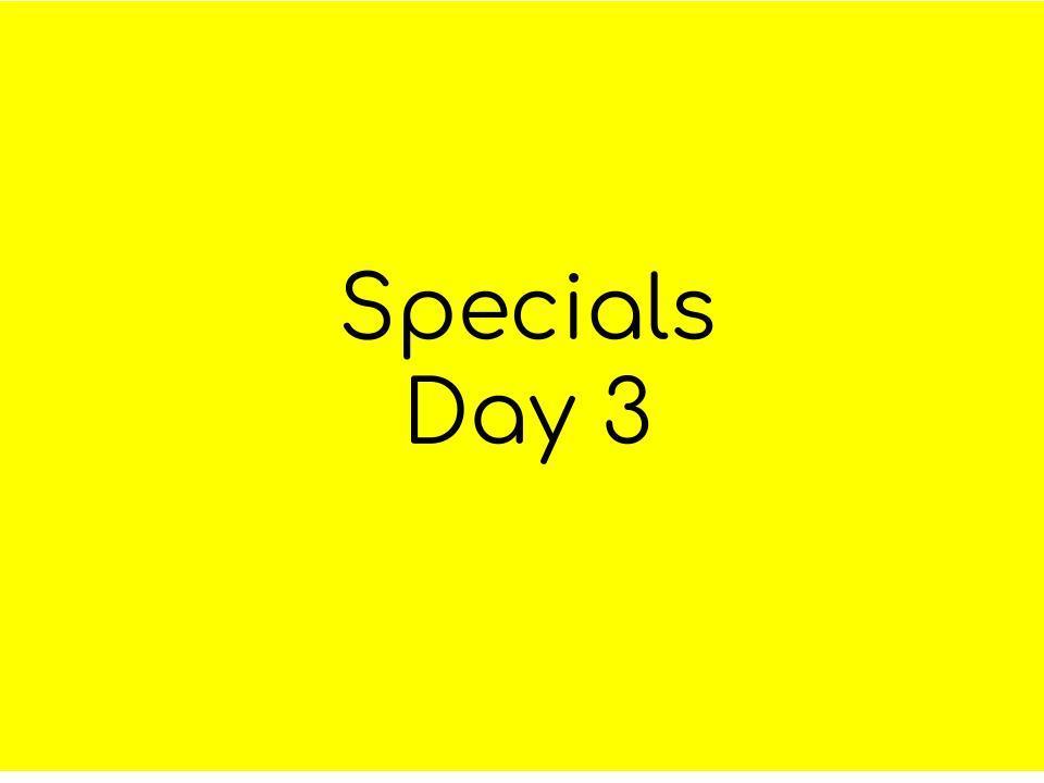 Specials day 3