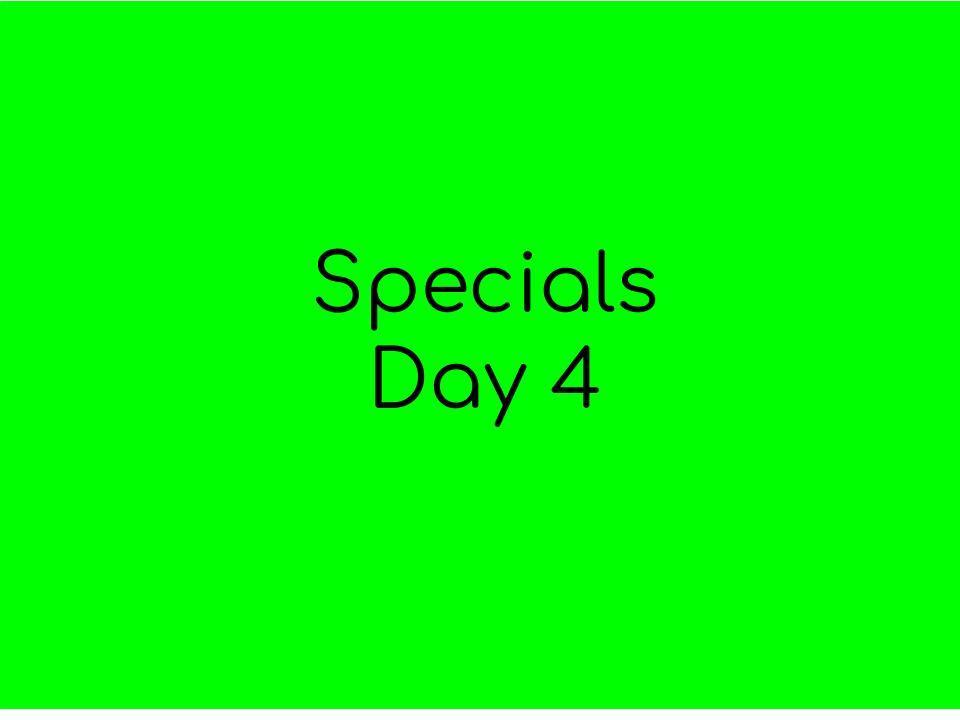 Specials Day 4