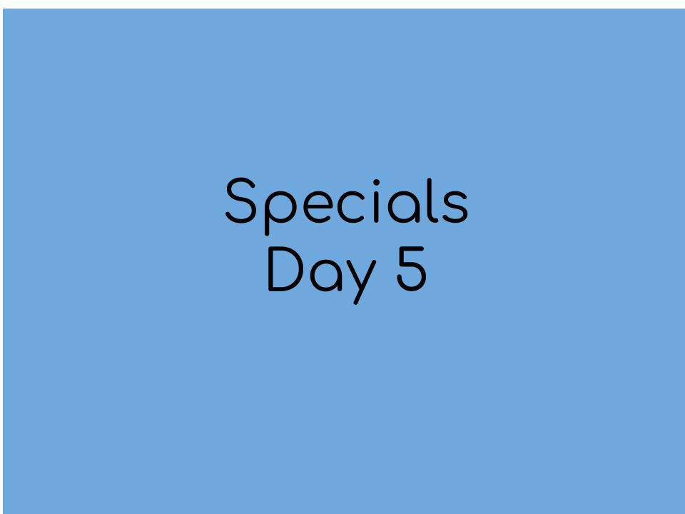 Specials day 5